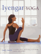 Iyengar Yoga: Classic Yoga Postures for Mind, Body and Spirit