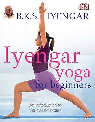 Iyengar Yoga For Beginners - Iyengar, B.K.S.