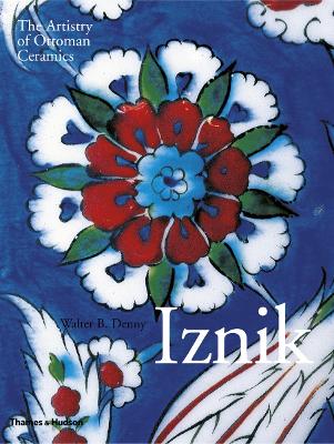 Iznik: The Artistry of Ottoman Ceramics - Denny, Walter B.