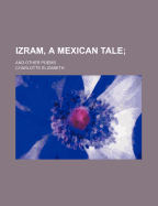 Izram, a Mexican Tale; And Other Poems