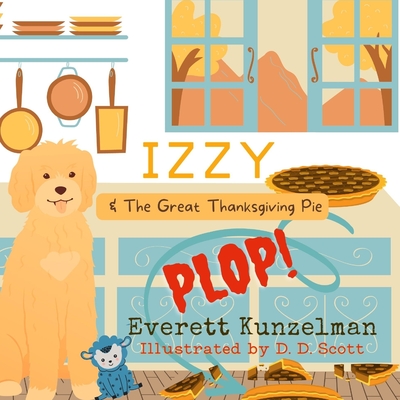 Izzy & The Great Thanksgiving Pie Plop - Kunzelman, Everett