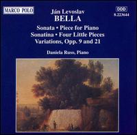Jn Levoslav Bella: Sonata; Piece for Piano; Sonatina; Four Little Pieces; Variations Opp. 9 & 21 - Daniela Ruso (piano)