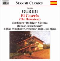 Jsus Guridi: El Casero (The Homestead) - Ana Rodrigo (soprano); Emilio Sanchez (tenor); Felipe Nieto (tenor); Fernando Latorre (tenor); Maria Jos Suarez (soprano);...