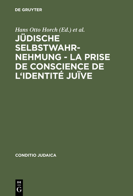 Jdische Selbstwahrnehmung - La prise de conscience de l'identit juve - Horch, Hans Otto (Editor), and Wardi, Charlotte (Editor)