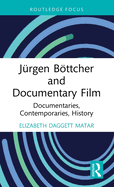 Jrgen Bttcher and Documentary Film: Documentaries, Contemporaries, History