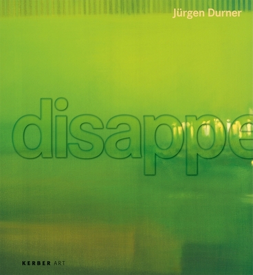 Jrgen Durner: Disappearance - Durner, Jrgen (Editor), and Derenthal, Ludger (Editor), and Miksch, Hans-Peter (Text by)