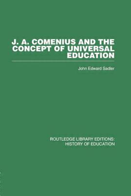 J A Comenius and the Concept of Universal Education - Sadler, John Edward