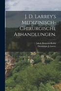 J. D. Larrey's Medizinisch-chirurgische Abhandlungen.