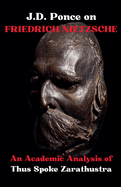 J.D. Ponce on Friedrich Nietzsche: An Academic Analysis of Thus Spoke Zarathustra