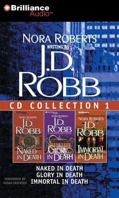 J. D. Robb CD Collection 1: Naked in Death, Glory in Death, Immortal in Death - Robb, J D, and Ericksen, Susan (Read by)