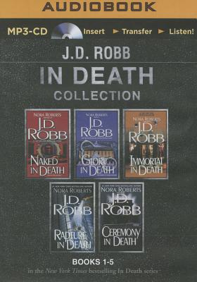 J. D. Robb in Death Collection Books 1-5: Naked in Death, Glory in Death, Immortal in Death, Rapture in Death, Ceremony in Death - Robb, J D, and Ericksen, Susan (Read by)