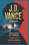 J. D. Vance Biography: From Poverty to Power - The Unlikely Rise of a Political Disruptor