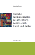 J?dische Persnlichkeiten aus Offenburg: Kunst, Kultur und Wissenschaft