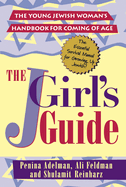 J Girls' Guide: The Young Jewish Womans Handbook for Coming of Age