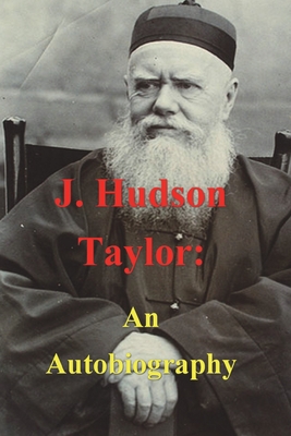J. Hudson Taylor: An Autobiography - Taylor, J Hudson
