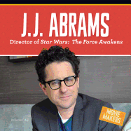 J.J. Abrams: Director of Stars Wars: The Force Awakens