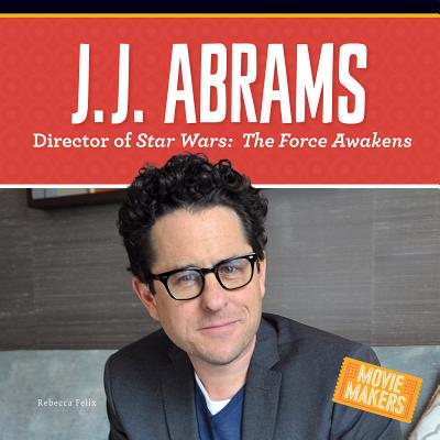 J.J. Abrams: Director of Stars Wars: The Force Awakens - Felix, Rebecca