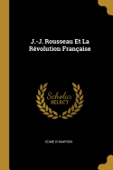 J.-J. Rousseau Et La R?volution Fran?aise