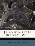 J.J. Rousseau Et Le Rousseauisme...