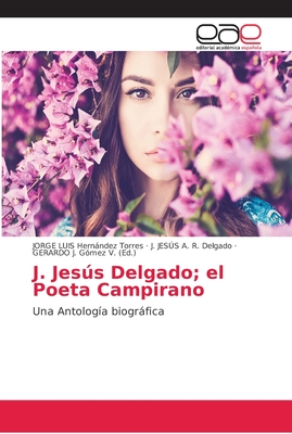 J. Jess Delgado; el Poeta Campirano - Torres, Jorge Luis Hernndez, and R Delgado, J Jess a, and G?mez V, Gerardo J (Editor)