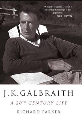 J K Galbraith: A 20th Century Life - Parker, Richard