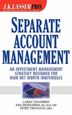 J.K. Lasser Pro Separate Account Management: An Investment Management Strategy Designed for High Net Worth Individuals - Chambers, Larry, and Ziesenheim, Ken, and Trevisani, Peter