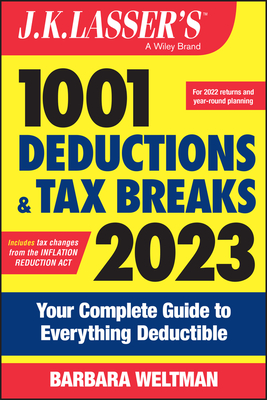 J.K. Lasser's 1001 Deductions and Tax Breaks 2023: Your Complete Guide to Everything Deductible - Weltman, Barbara