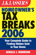 J.K. Lasser's Homeowner's Tax Breaks: Your Complete Guide to Finding Hidden Gold in Your Home - Robinson, Gerald J, B.A., L.L.B., L.L.M.
