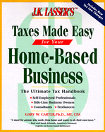 J. K. Lasser's Taxes Made Easy for Home-Based Businesses