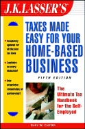 J.K. Lasser's Taxes Made Easy for Your Home-Based Business: The Ultimate Tax Handbook for the Self-Employed