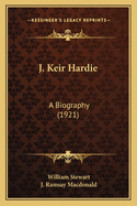 J. Keir Hardie: A Biography (1921)