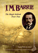 J.M. Barrie: The Magic Behind Peter Pan - Aller, Susan Bivin