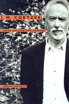 J. M. Coetzee and the Idea of the Public Intellectual - Poyner, Jane (Editor)