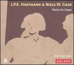 J.P.E. Hartmann, Niels W. Gade: Works for Organ