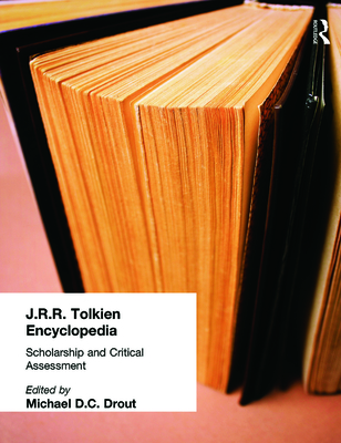 J.R.R. Tolkien Encyclopedia: Scholarship and Critical Assessment - Drout, Michael D.C. (Editor)