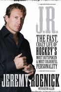 J.R.: The Fast, Crazy Life of Hockey's Most Outspoken and Most Colourful Personality - Roenick, Jeremy, and Allen, Kevin