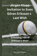 J?rg n Klopp invitation to Sv n Gran Eriksson s Last Wish": "L g nds Unit  Th  Unfolding Tal  of Eriksson's Wish"