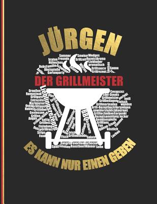 J?rgen der Grillmeister: Es kann nur einen geben - Das personalisierte Grill-Rezeptbuch J?rgen zum Selberschreiben f?r 120 Rezept Favoriten mit Inhaltsverzeichnis uvm. - modernes Design - ca. A4 Softcover (leeres Kochbuch) - Master, Rezept