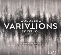 J.S. Bach: Goldberg Variations; H.D. Kraggerud: Topelius Variations - Arctic Philharmonic Chamber Orchestra; Henning Kraggerud (conductor)