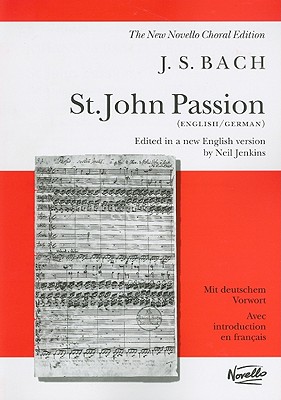 J.S. Bach: St. John Passion (Vocal Score) - Bach, Johann Sebastian (Composer), and Jenkins, Neil (Editor)