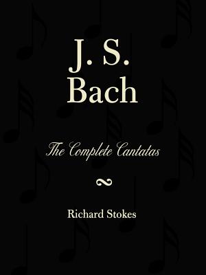 J.S. Bach: the Complete Cantatas - Stokes, Richard