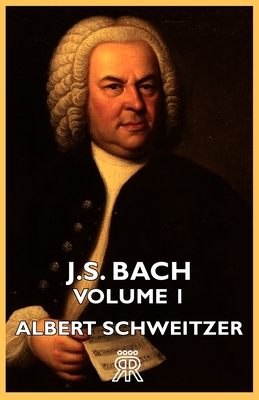 J.S. Bach - Volume 1 - Schweitzer, Albert, Professor