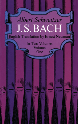 J. S. Bach, Volume One: Volume 1 - Schweitzer, Albert, Professor