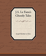 J.S. Le Fanu S Ghostly Tales