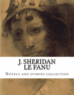 J. Sheridan Le Fanu, Novels and Stories Collection