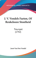 J. V. Vondels Faeton, of Reukelooze Stoutheid: Treurspel (1742)