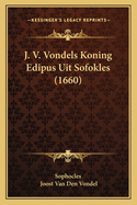 J. V. Vondels Koning Edipus Uit Sofokles (1660)