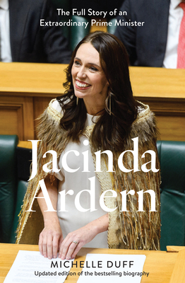 Jacinda Ardern: The Full Story of an Extraordinary Prime Minister - Duff, Michelle