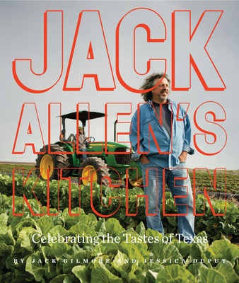 Jack Allen's Kitchen: Celebrating the Tastes of Texas - Gilmore, Jack, and Dupuy, Jessica