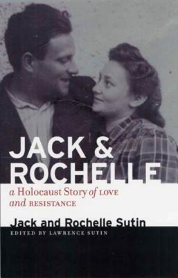 Jack and Rochelle: A Holocaust Story of Love and Resistance - Sutin, Jack, and Sutin, Lawrence (Editor), and Sutin, Rochelle